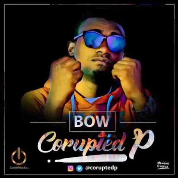 Corupted P - Bow (prod. by Pheelz)